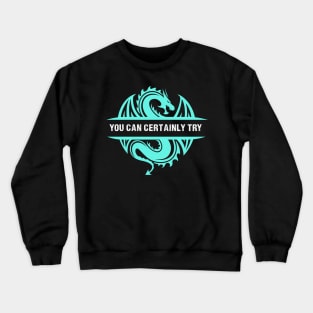 You Can Certainly Try - Cyan/Light Blue Dragon Crewneck Sweatshirt